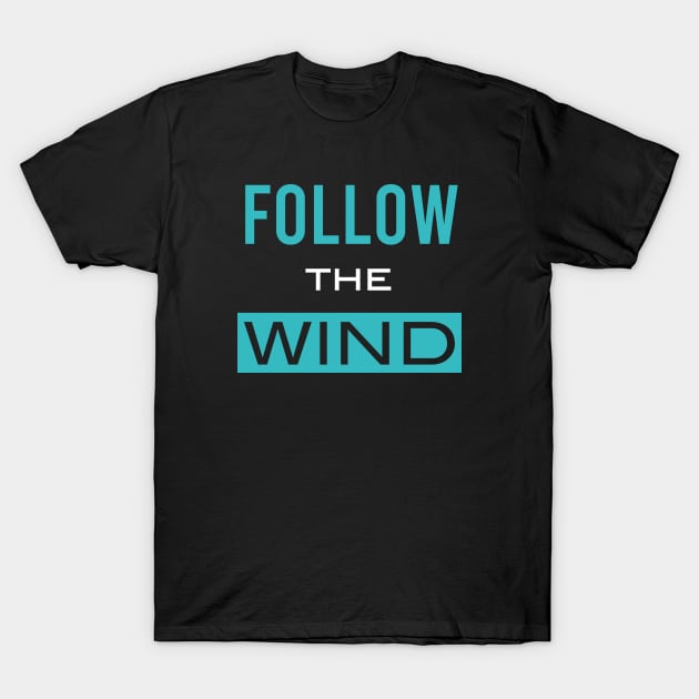 Follow the Wind T-Shirt by whyitsme